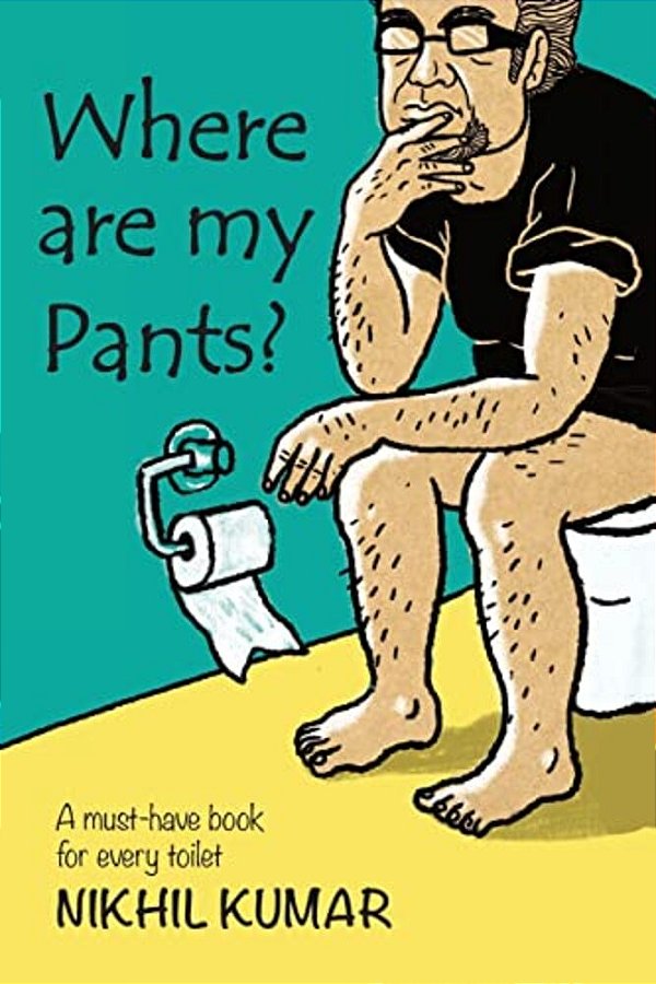 Where Are My Pants?: A Must-Have Book In Every Toilet. -..