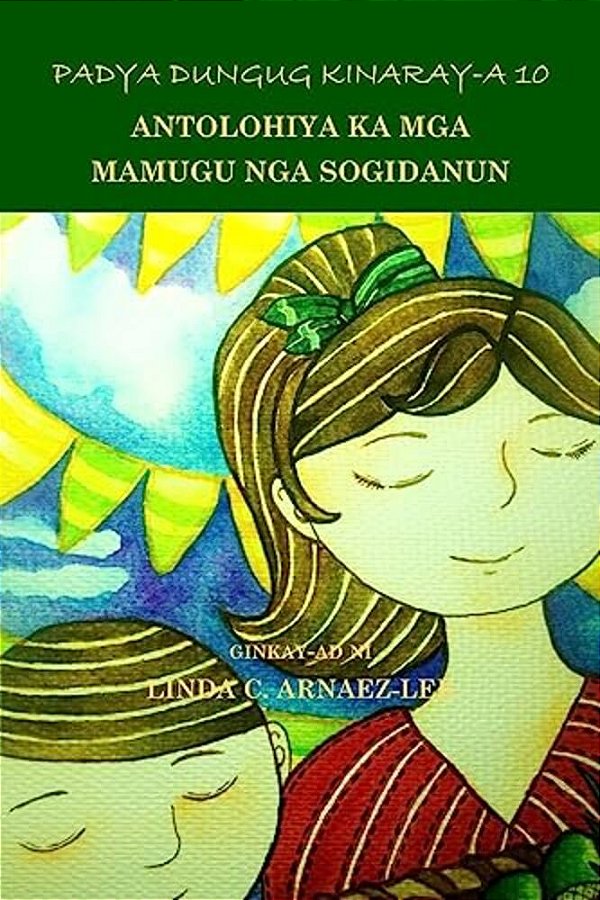 Padya Dungug Kinaray-a 10: Antolohiya Ka Mga Mamugu Nga Sogidanun-..