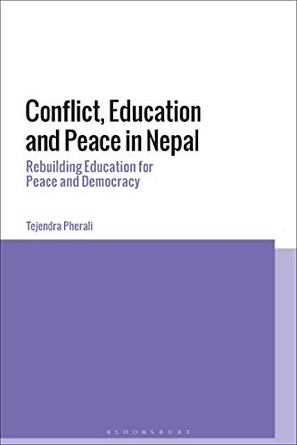 Conflict, Education And Peace In Nepal: Rebuilding Education For Peace And Development-..