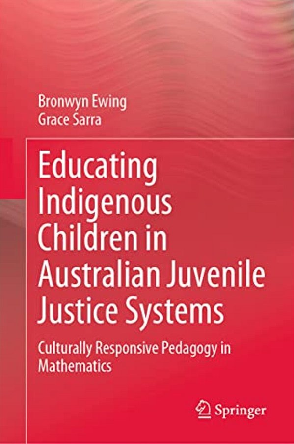 Educating Indigenous Children In Australian Juvenile Justice Systems: Culturally Responsive Pedagogy In Mathematics-..