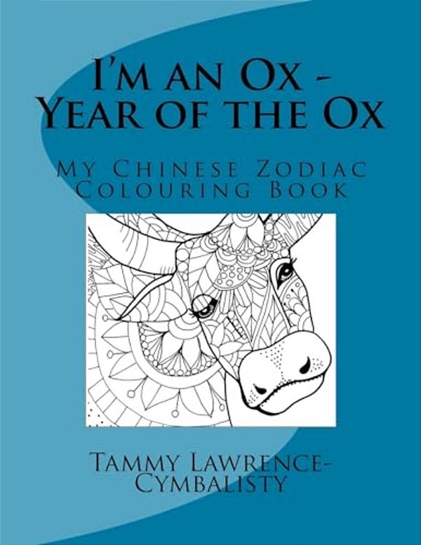 I'm An Ox - Year Of The Ox: My Chinese Zodiac Colouring Book-..