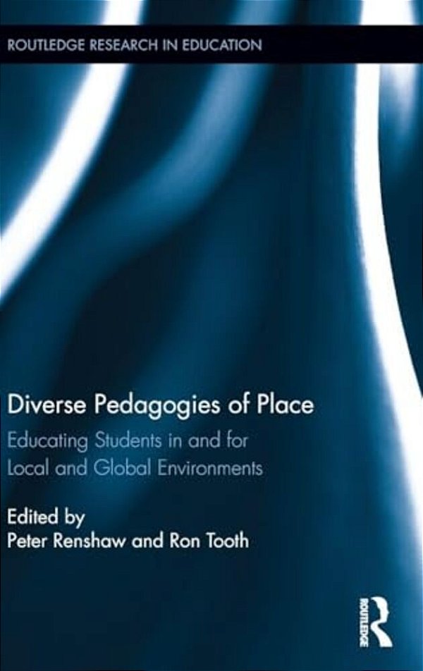 Diverse Pedagogies Of Place: Educating Students In And For Local And Global Environments-..