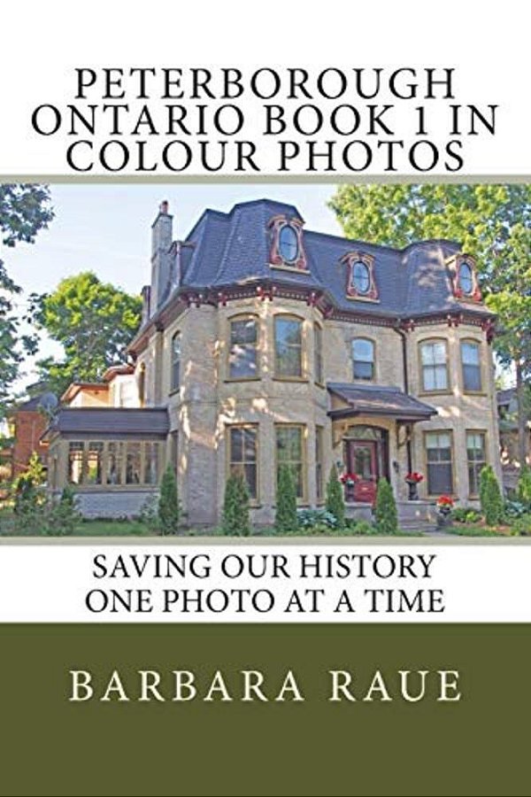 Peterborough Ontario Book 1 In Colour Photos: Saving Our History One Photo At A Time-..