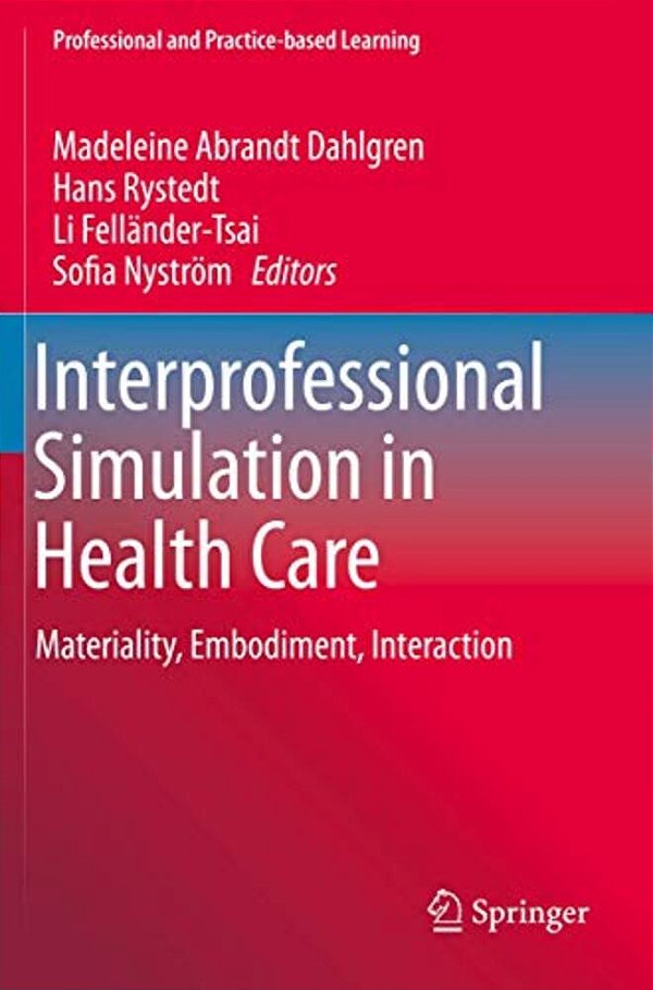 Interprofessional Simulation In Health Care: Materiality, Embodiment, Interaction-..