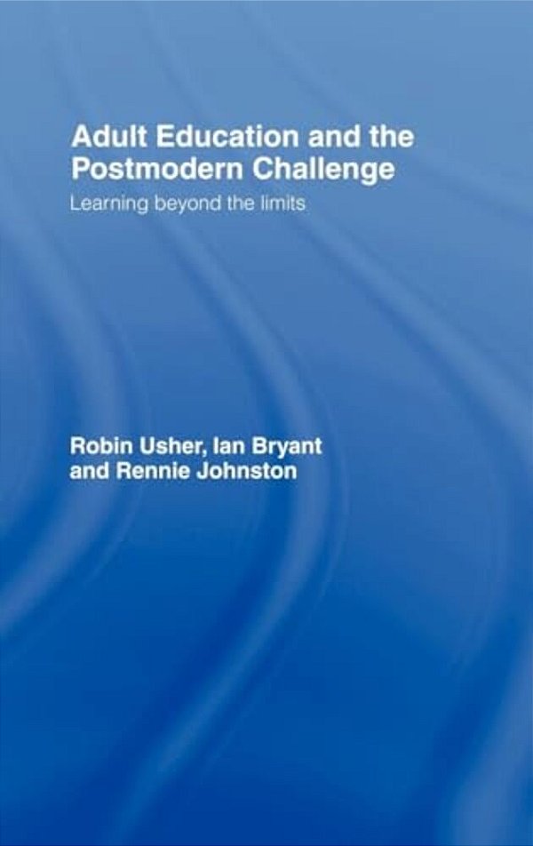 Adult Education And The Postmodern Challenge: Learning Beyond The Limits-..