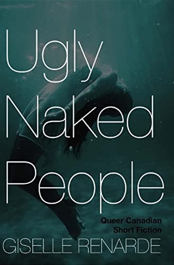 Ugly Naked People: Queer Canadian Short Fiction-..