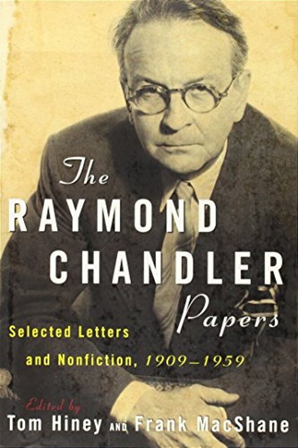 The Raymond Chandler Papers: Selected Letters And Nonfiction 1909-1959-..