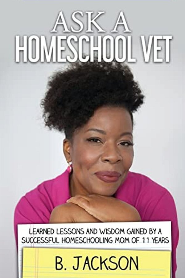Ask A Homeschool Vet: Learned Lessons And Wisdom Gained By A Successful Homeschooling Mom Of 11 Years-..