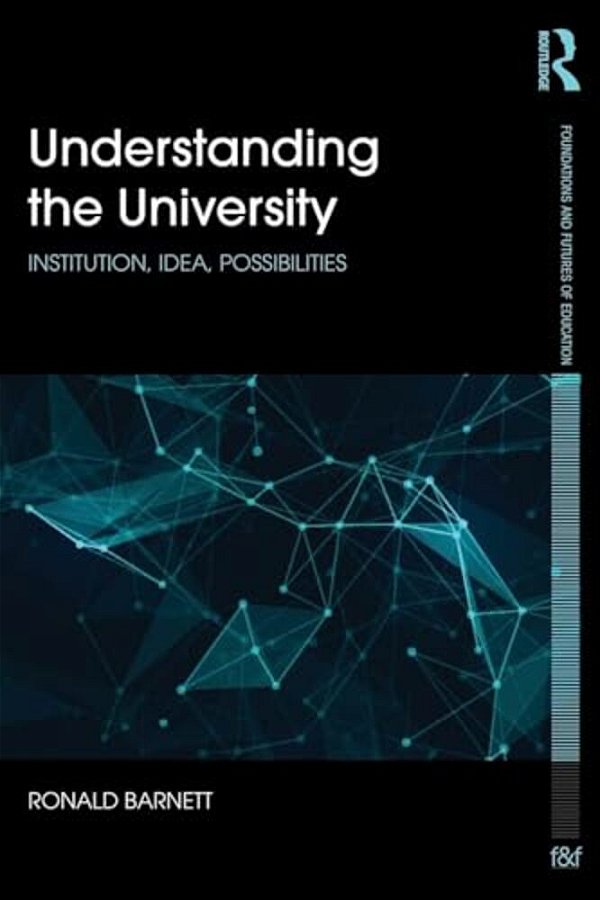 Understanding The University: Institution, Idea, Possibilities-..