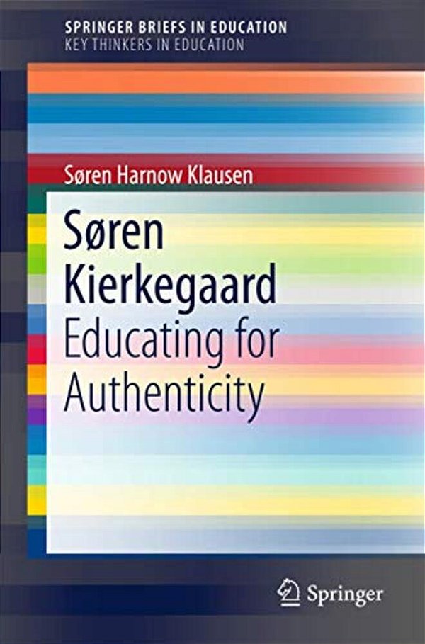 Søren Kierkegaard: Educating For Authenticity-..