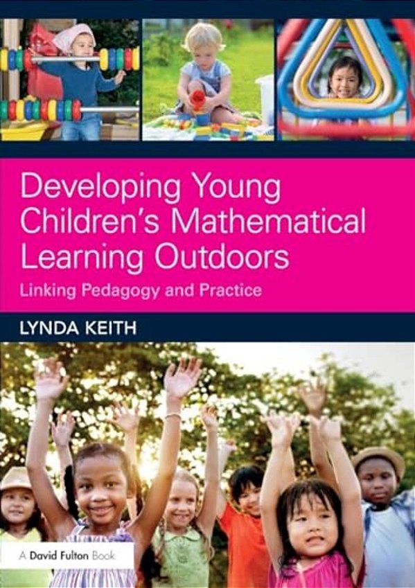 Developing Young Children's Mathematical Learning Outdoors: Linking Pedagogy And Practice-..