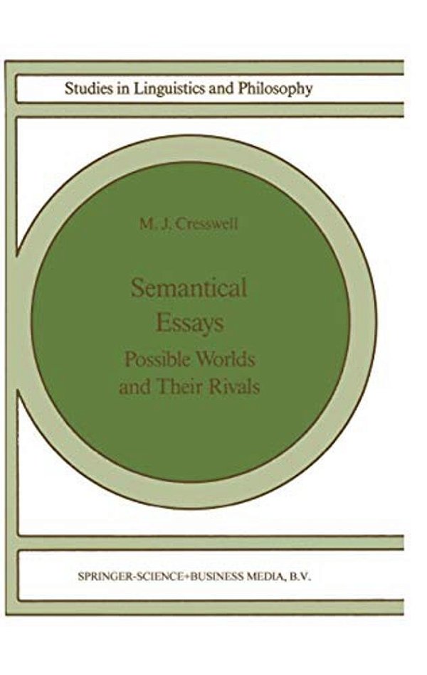 Semantical Essays: Possible Worlds And Their Rivals-..