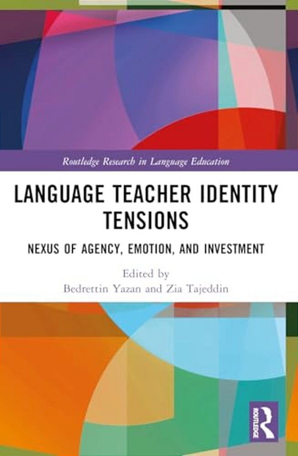 Language Teacher Identity Tensions: Nexus Of Agency, Emotion, And Investment-..