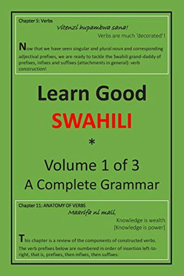Learn Good Swahili: Volume 1 Of 3: A Step-By-step Complete Grammar-..