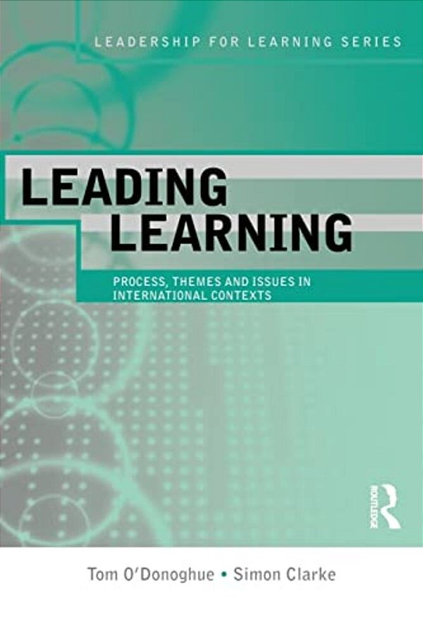 Leading Learning: Process, Themes And Issues In International Contexts-..
