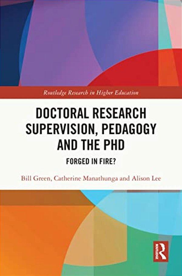 Doctoral Research Supervision, Pedagogy And The Phd: Forged In Fire?-..