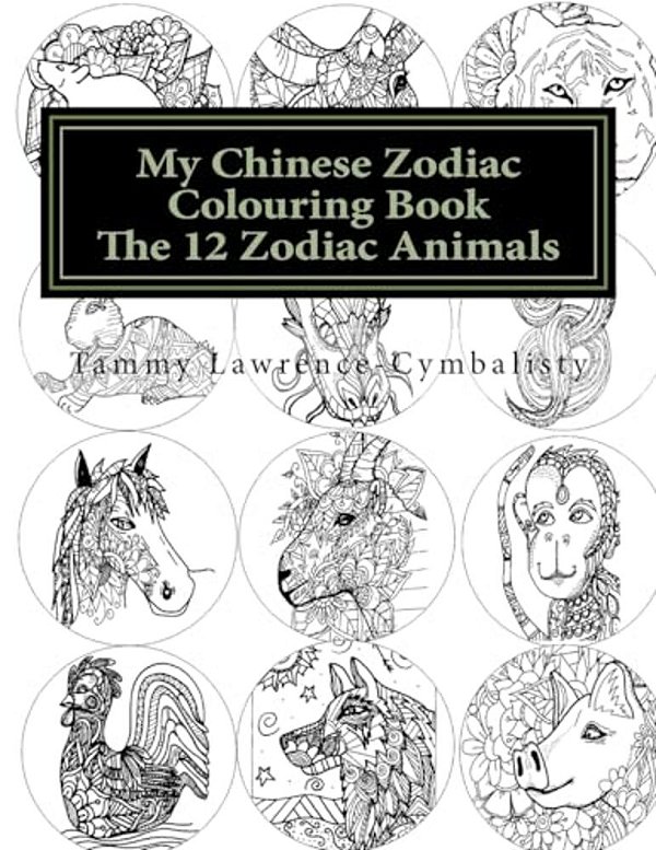 My Chinese Zodiac Colouring Book: The 12 Animals-..