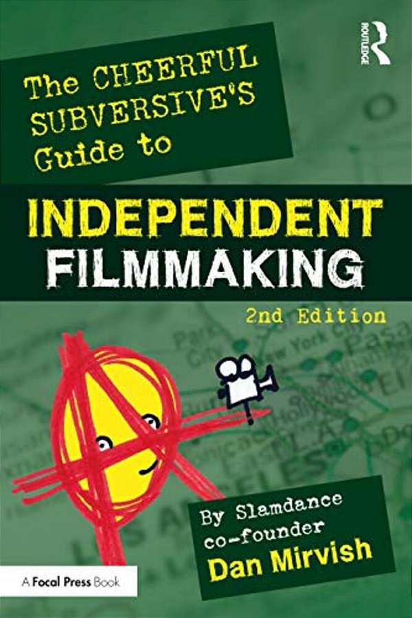 The Cheerful Subversive's Guide To Independent Filmmaking-..
