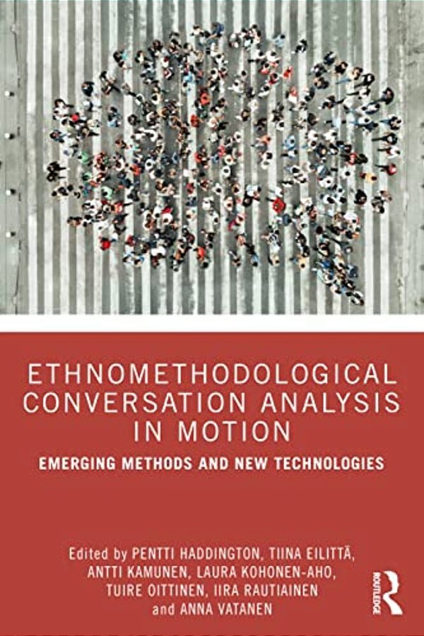 Ethnomethodological Conversation Analysis In Motion: Emerging Methods And New Technologies-..
