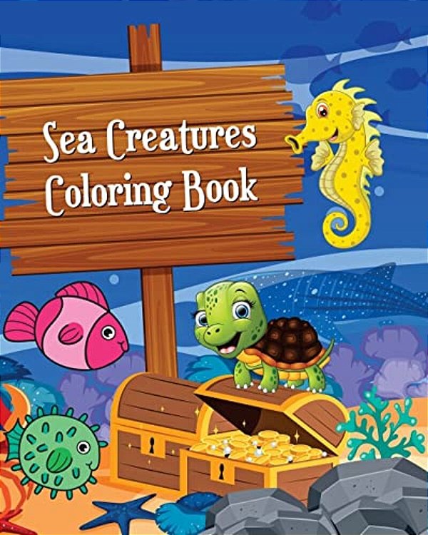 Sea Creatures Coloring Book: Simple And Adorable Ocean Animal Drawings (Perfect For Beginners And Sea Creatures Lovers)-..