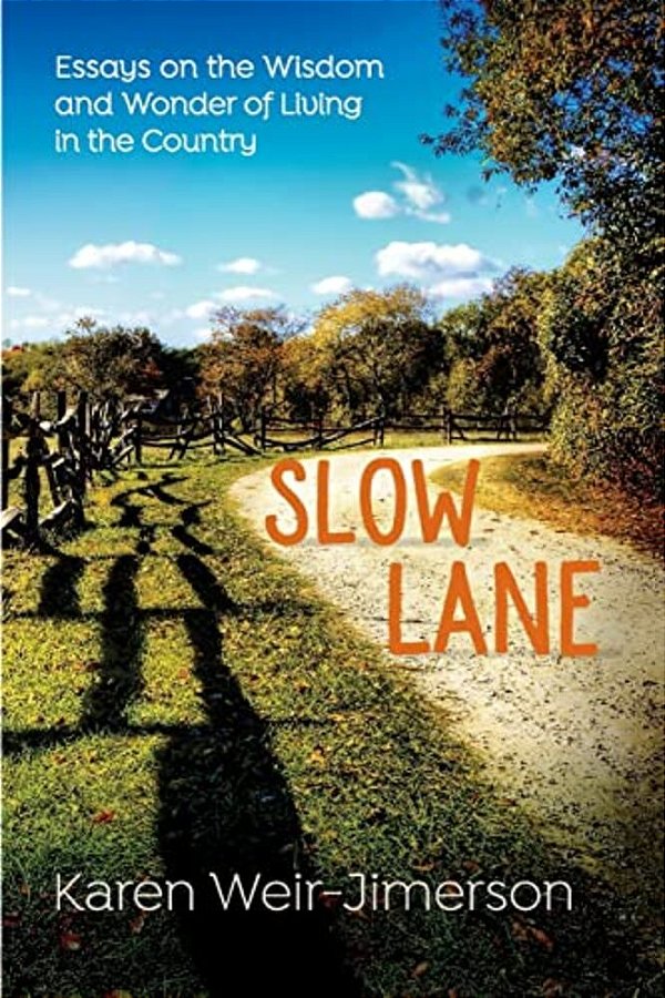 Slow Lane: Essays On The Wisdom And Wonder Of Living In The Country-..