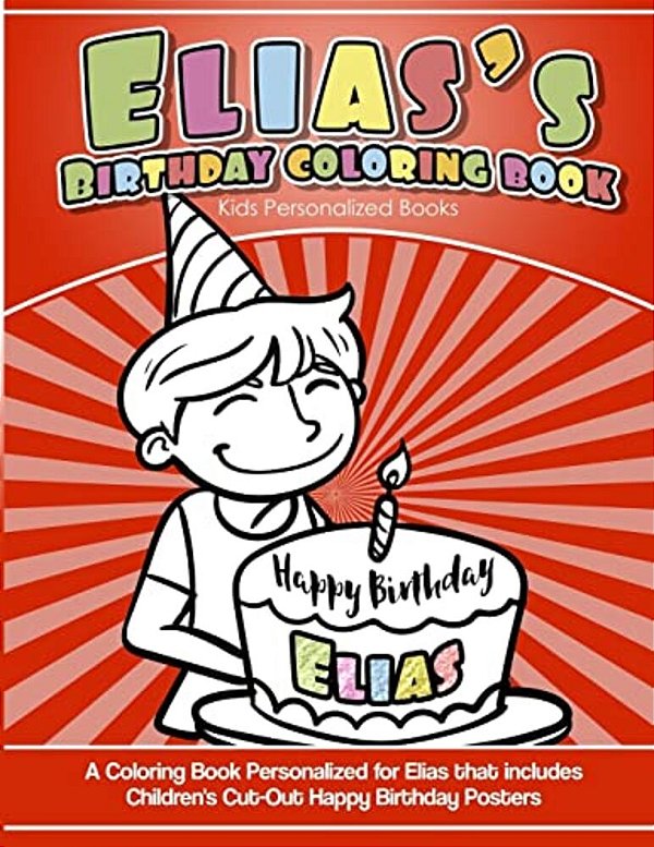 Elias's Birthday Coloring Book Kids Personalized Books: A Coloring Book Personalized For Elias That Includes Children's Cut Out Happy Birthday Posters-..
