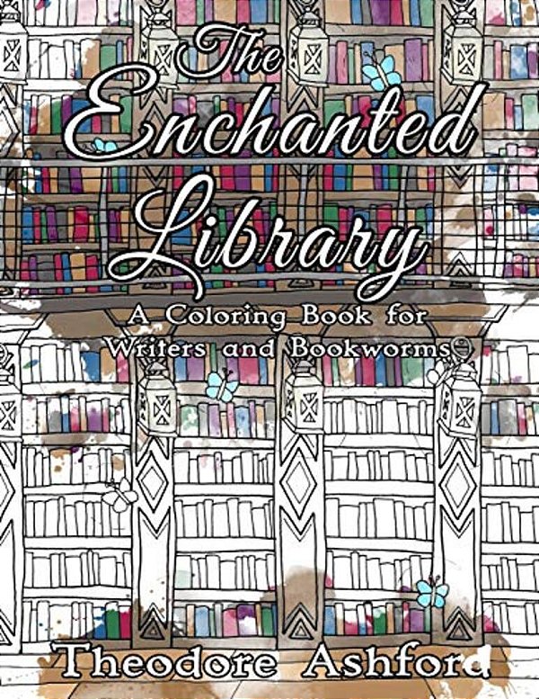The Enchanted Library: A Coloring Book For Writers And Bookworms-..