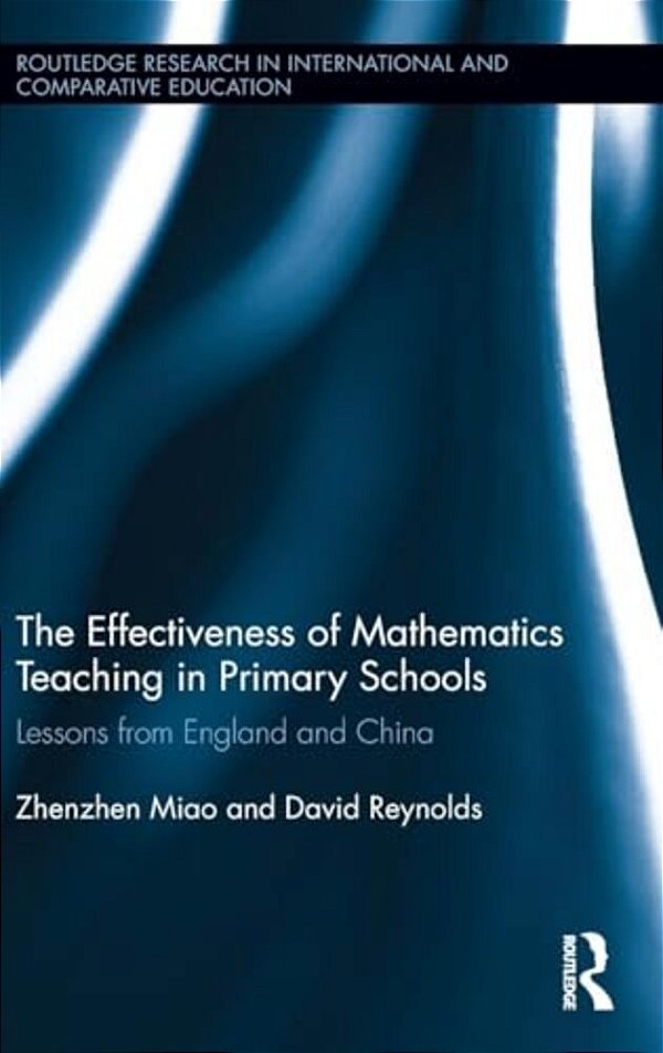 The Effectiveness Of Mathematics Teaching In Primary Schools: Lessons From England And China-..