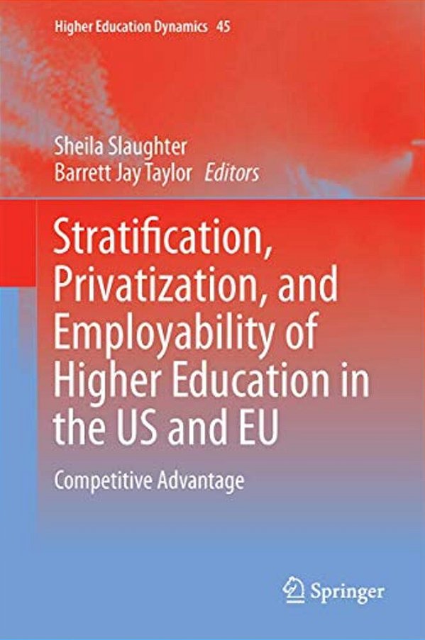 Higher Education, Stratification, And Workforce Development: Competitive Advantage In Europe, The US, And Canada-..
