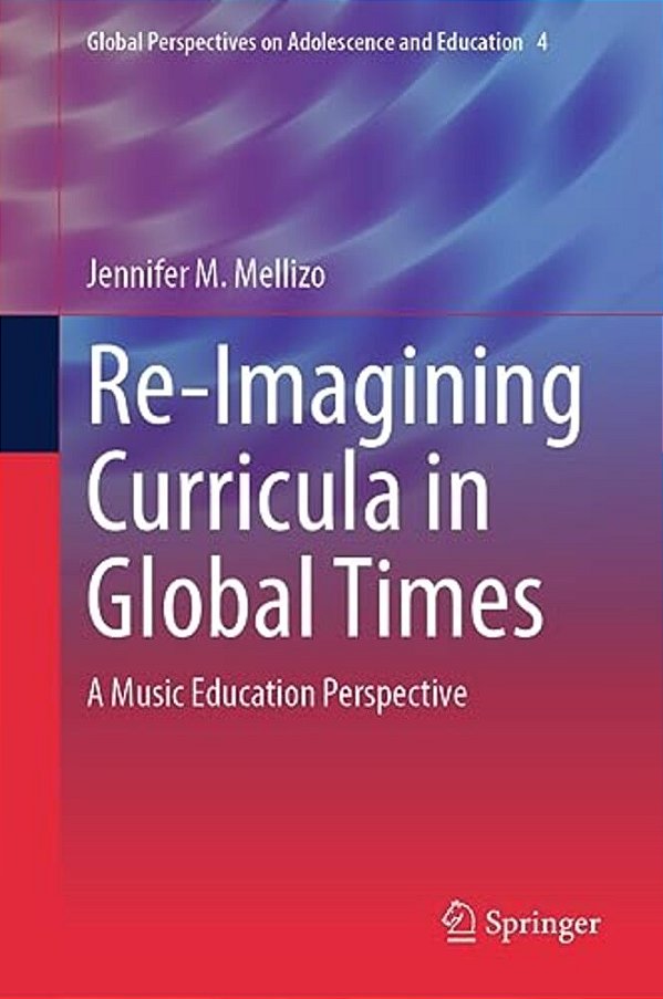 Re-Imagining Curricula In Global Times: A Music Education Perspective-..