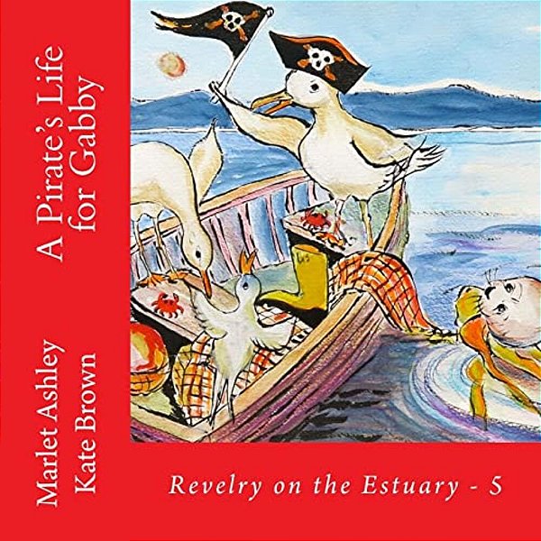 A Pirate's Life For Gabby: Book 5 Of Revelry On The Estuary-..