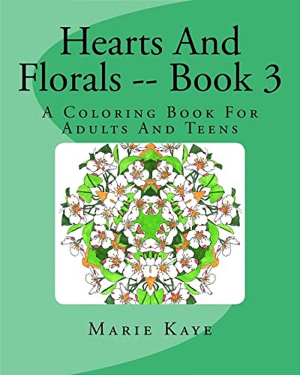 Hearts And Florals -- Book 3: A Coloring Book For Adults And Teens-..