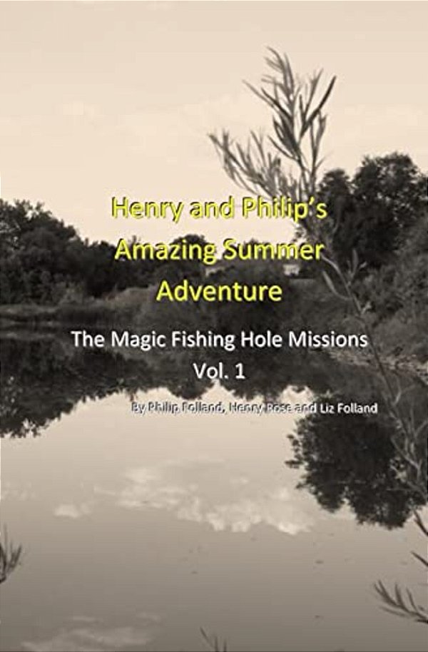 Henry And Philip's Amazing Summer Adventure: The Magic Fishing Hole Missions-..