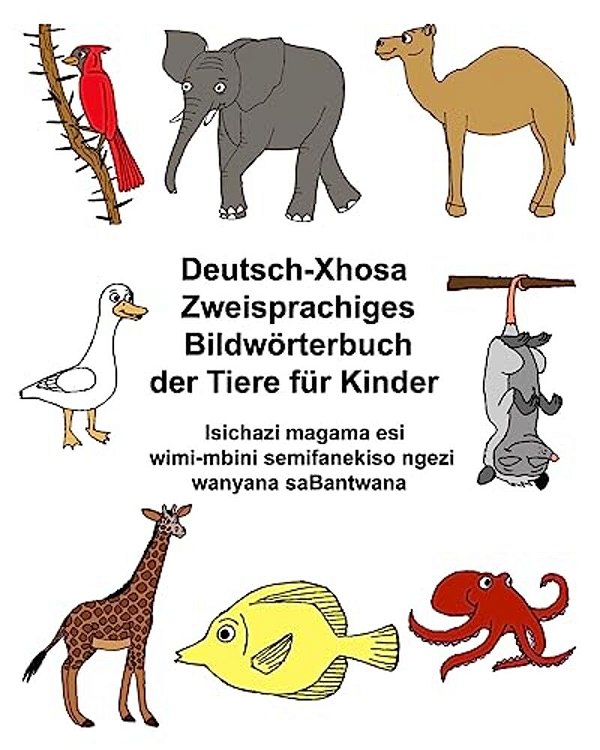 Deutsch-Xhosa Zweisprachiges Bildwörterbuch Der Tiere Für Kinder Isichazi Magama Esilwimi-Mbini Semifanekiso Ngezilwanyana Sabantwana-..