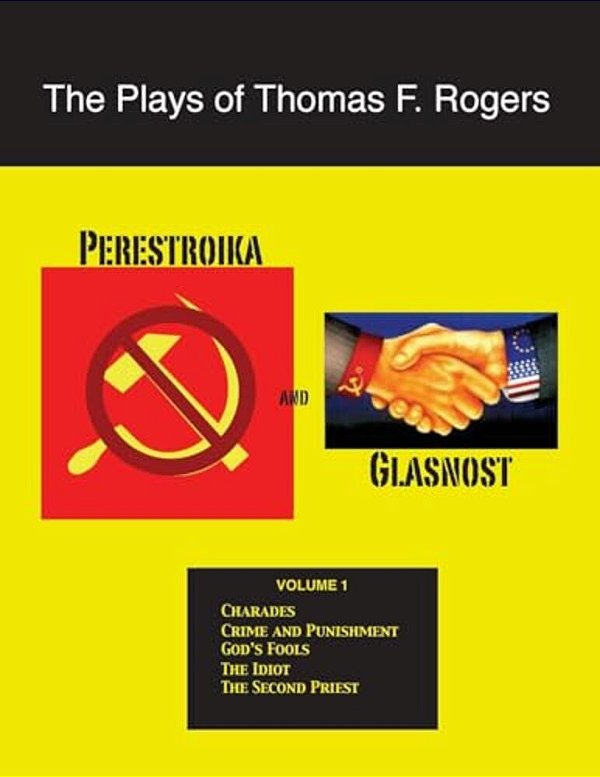 The Plays Of Thomas F. Rogers: Perestroika And Glasnost-..