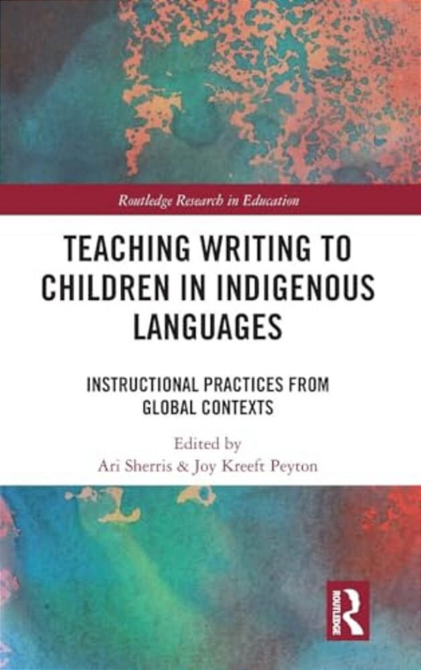 Teaching Writing To Children In Indigenous Languages: Instructional Practices From Global Contexts-..