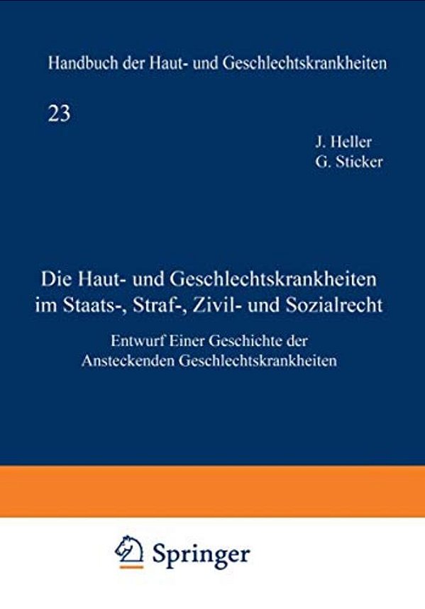Die Haut- Und Geschlechtskrankheiten Im Staats-, Straf-, Zivil- Und Sozialrecht: Entwurf Einer Geschichte Der Ansteckenden Geschlechtskrankheiten-..