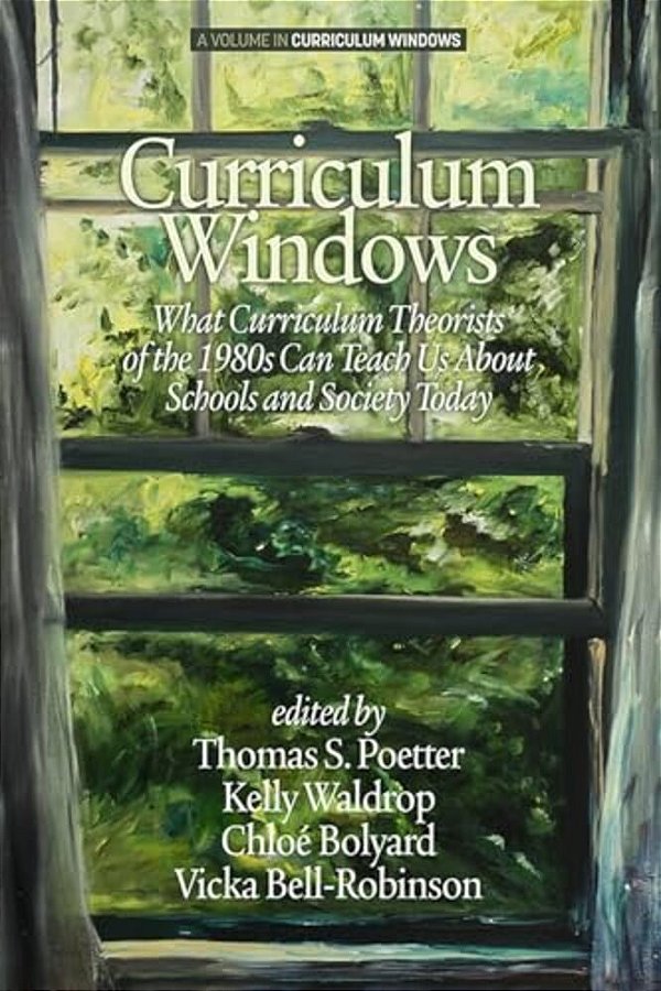 Curriculum Windows: What Curriculum Theorists Of The 1980S Can Teach US About Schools And Society Today-..