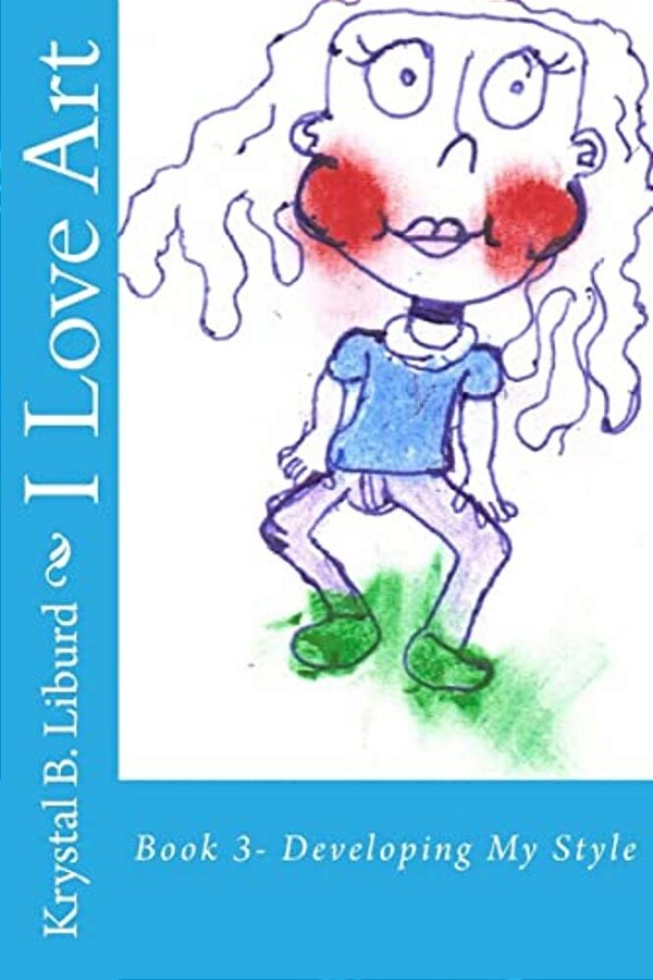 I Love Art: Book 3- Developing My Style-..