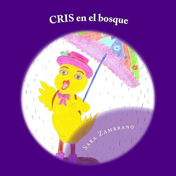 Cris En El Bosque: Aventuras De Pollito Cris-..