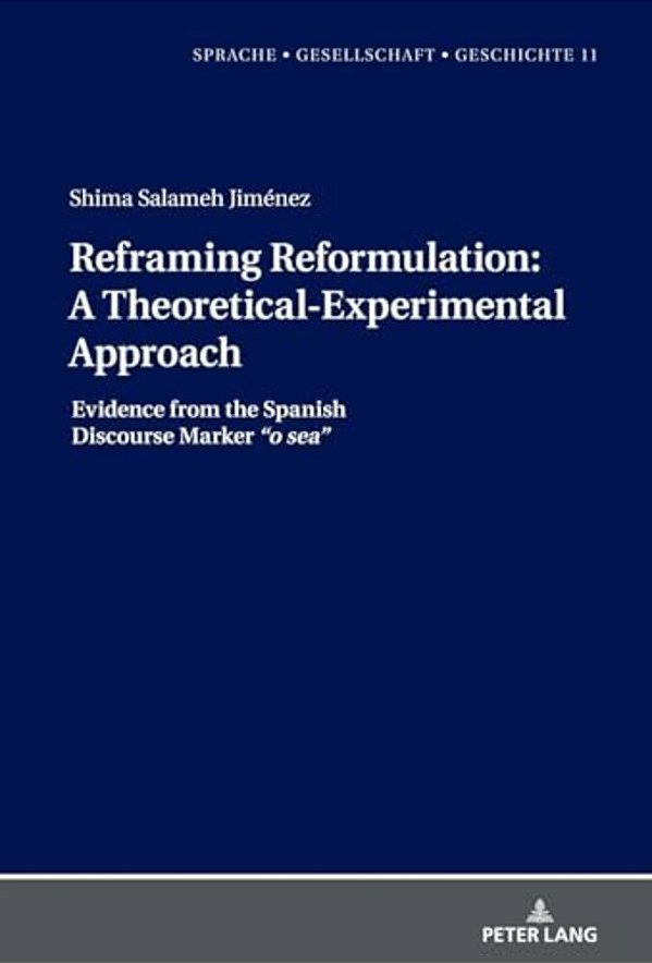 Reframing Reformulation: A Theoretical-Experimental Approach: Evidence From The Spanish Discourse Marker O Sea-..