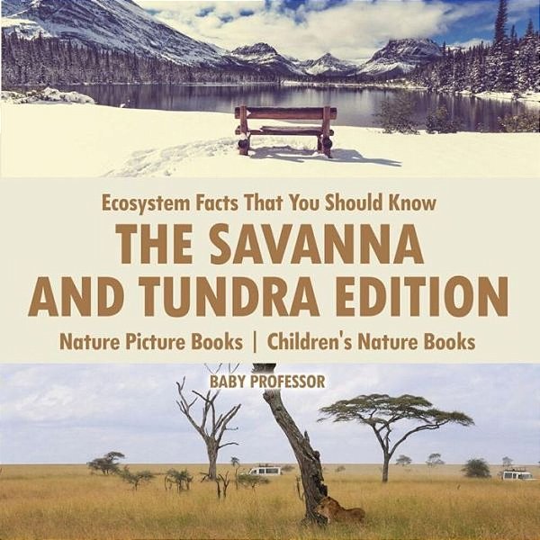 Ecosystem Facts That You Should Know - The Savanna And Tundra Edition - Nature Picture Books Children's Nature Books-..