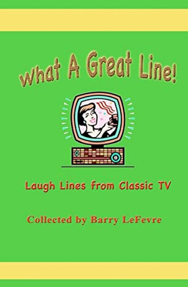 What A Great Line!: Laugh Lines From Classic Tv-..