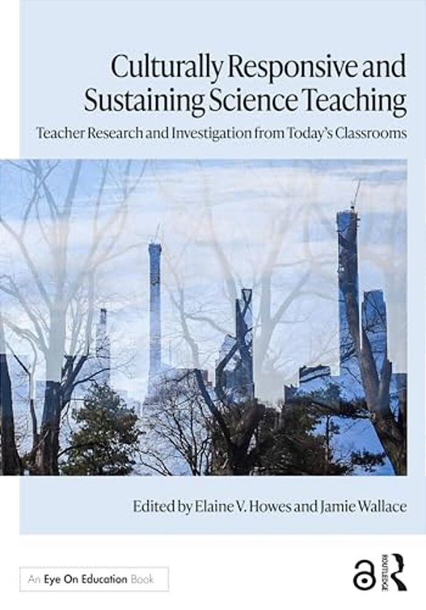 Culturally Responsive And Sustaining Science Teaching: Teacher Research And Investigation From Today's Classrooms-..