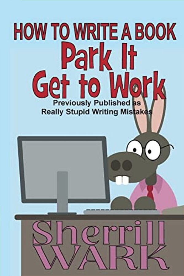 How To Write A Book: Park It, Get To Work-..