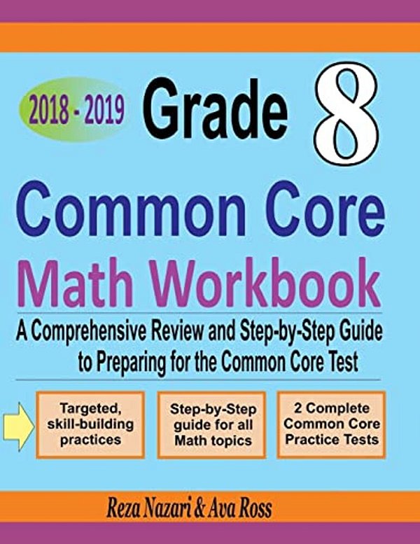 Grade 8 Common Core Mathematics Workbook 2018 - 2019: A Comprehensive Review And Step-By-step Guide To Preparing For The Common Core Math Test-..