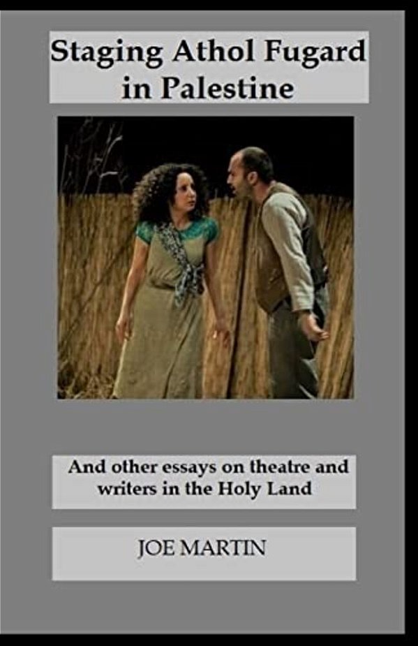 Staging Athol Fugard In Palestine: And Other Essays On Theatre And Writers In The Holy Land-..