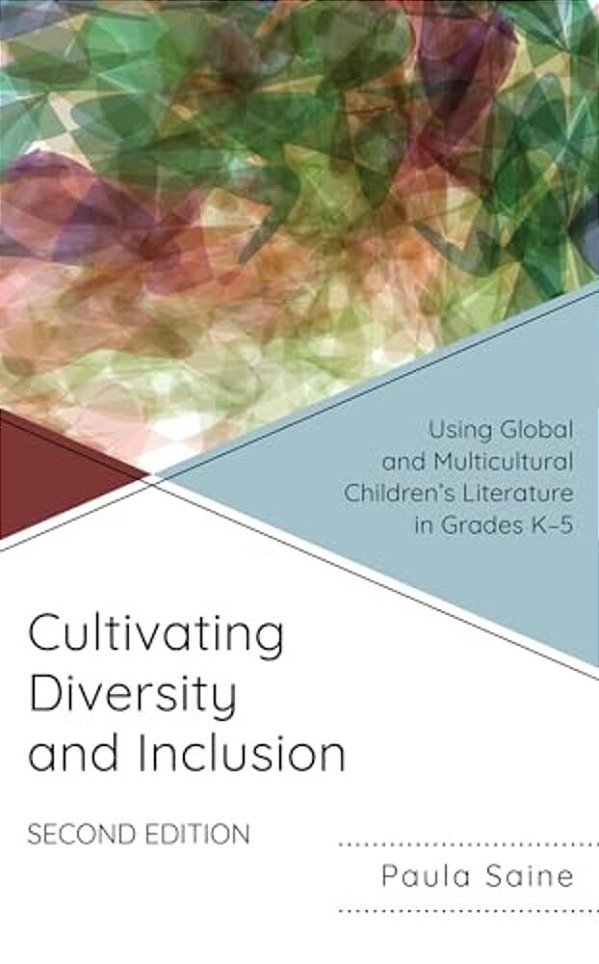 Cultivating Diversity And Inclusion: Using Global And Multicultural Children's Literature In Grades K-5-..