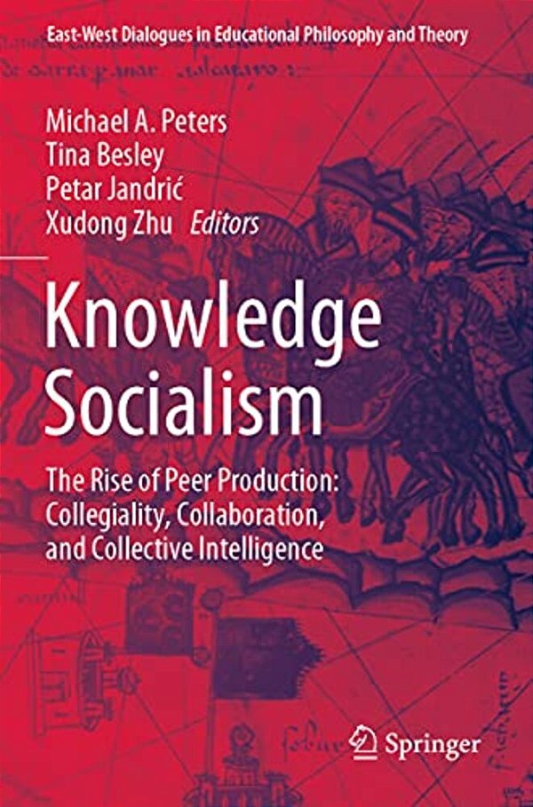 Knowledge Socialism: The Rise Of Peer Production: Collegiality, Collaboration, And Collective Intelligence-..