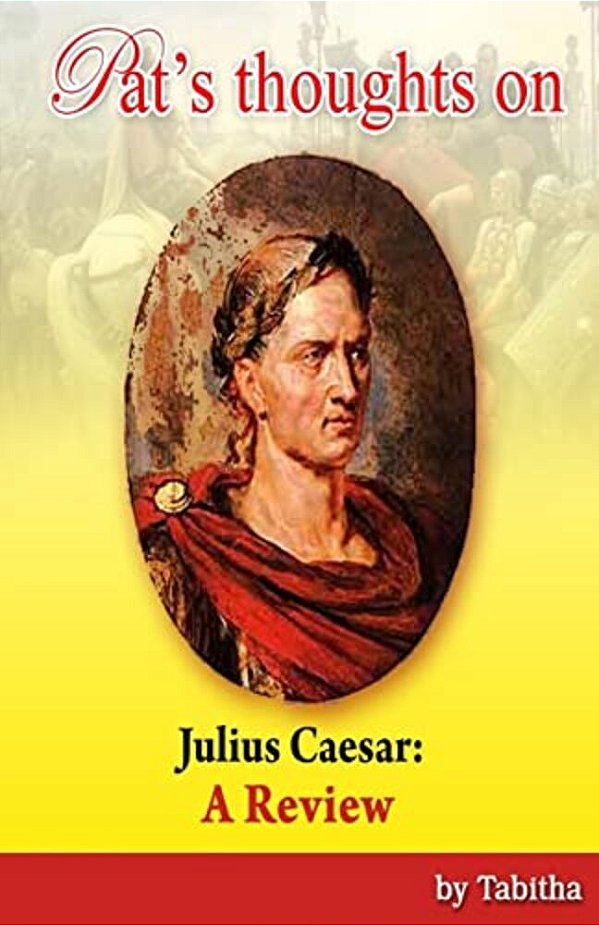 Pat's Thoughts On Julius Caesar: A Review-..